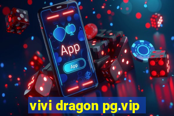 vivi dragon pg.vip