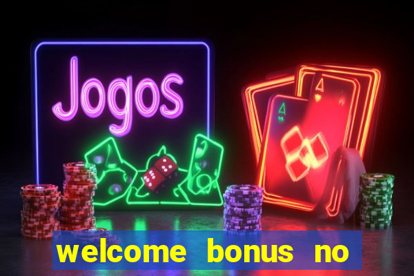 welcome bonus no deposit casinos