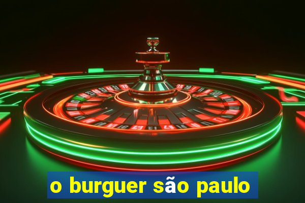 o burguer são paulo