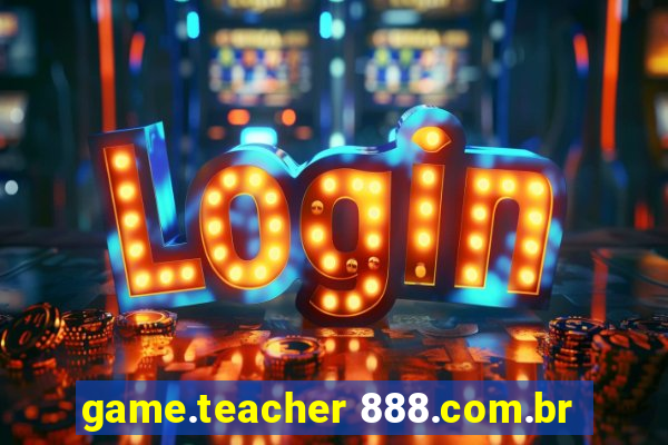 game.teacher 888.com.br