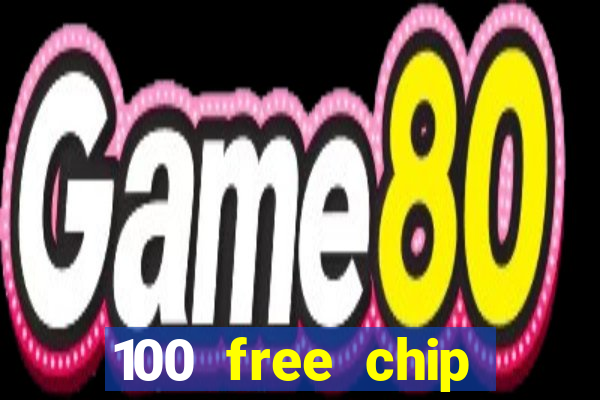 100 free chip online casino