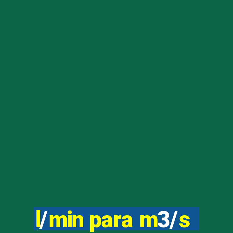 l/min para m3/s