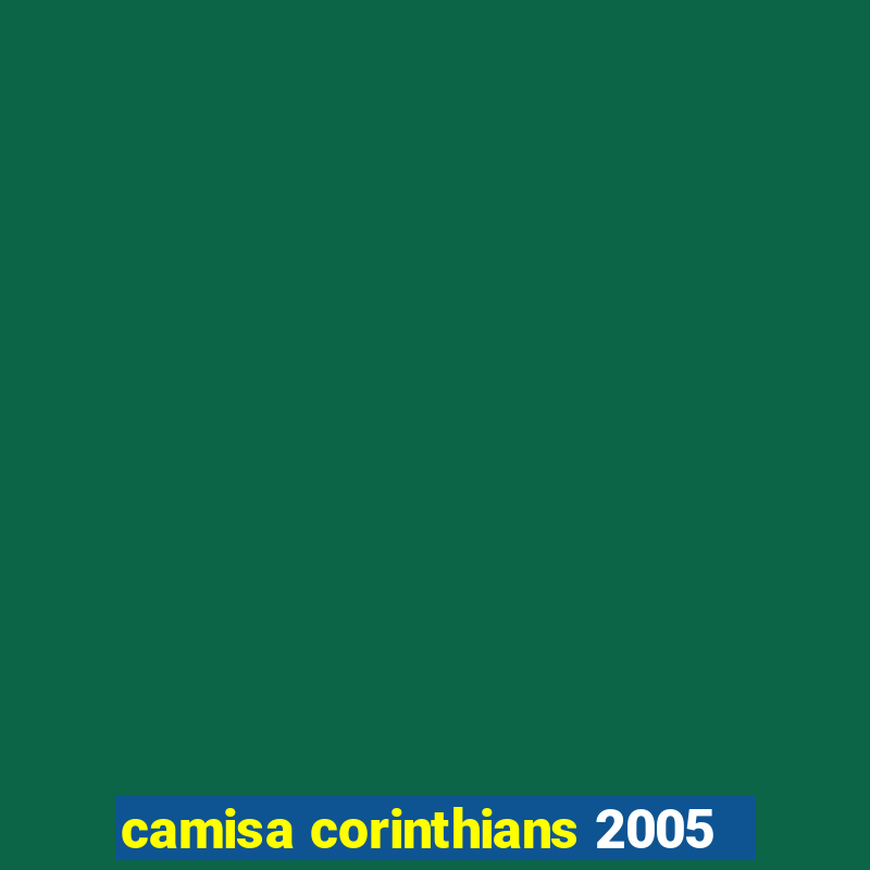 camisa corinthians 2005