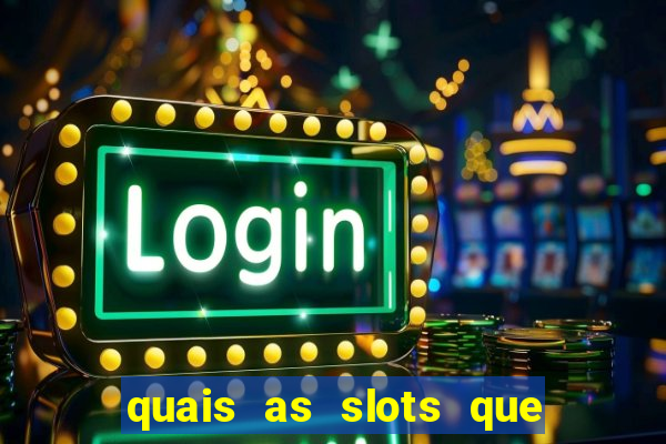 quais as slots que dao mais dinheiro