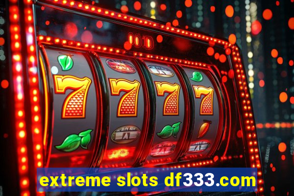 extreme slots df333.com