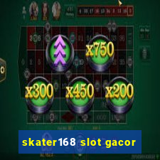 skater168 slot gacor