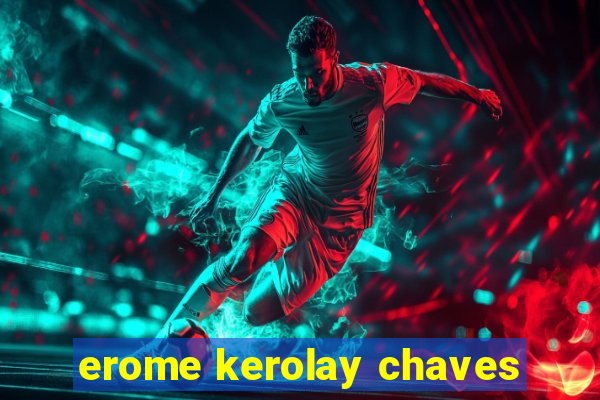 erome kerolay chaves