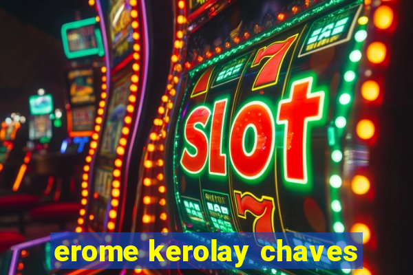 erome kerolay chaves