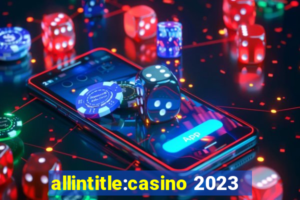 allintitle:casino 2023