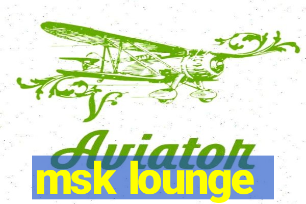 msk lounge