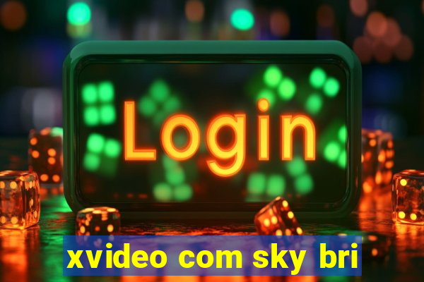 xvideo com sky bri