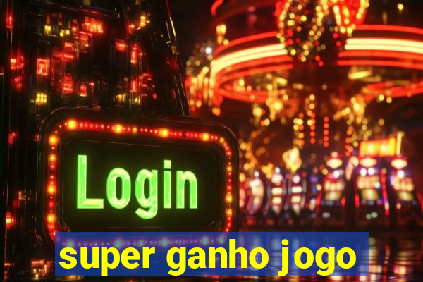 super ganho jogo