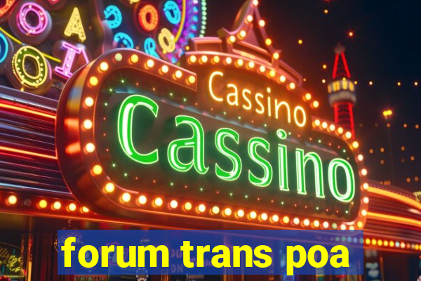 forum trans poa