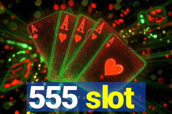 555 slot