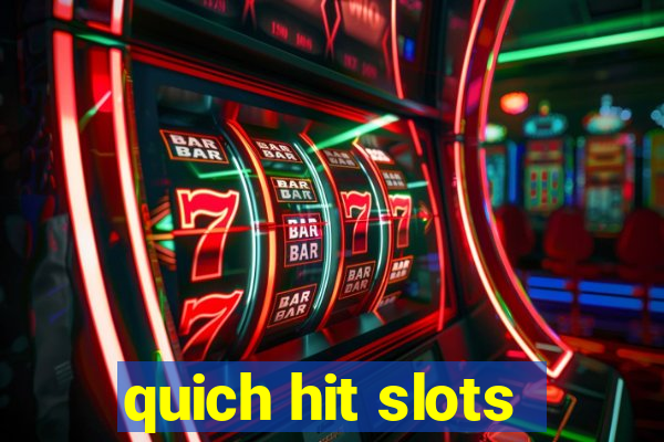 quich hit slots