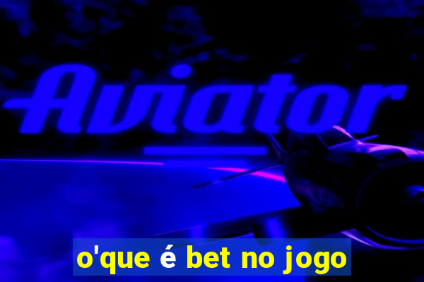 o'que é bet no jogo