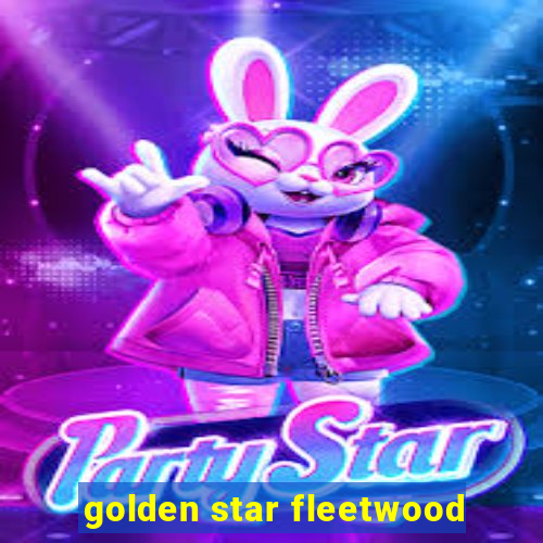 golden star fleetwood