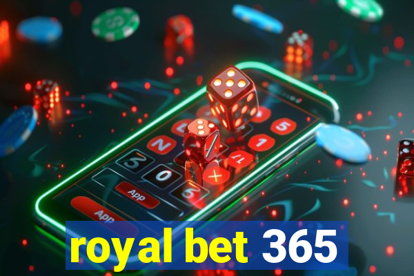 royal bet 365