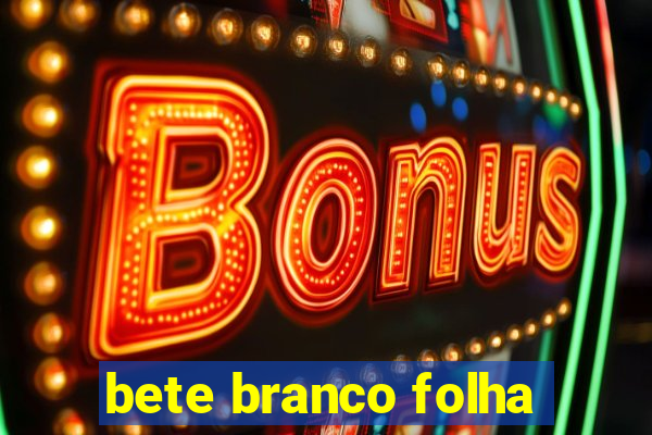 bete branco folha