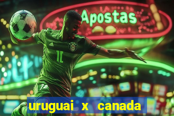 uruguai x canada onde assistir