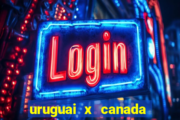 uruguai x canada onde assistir