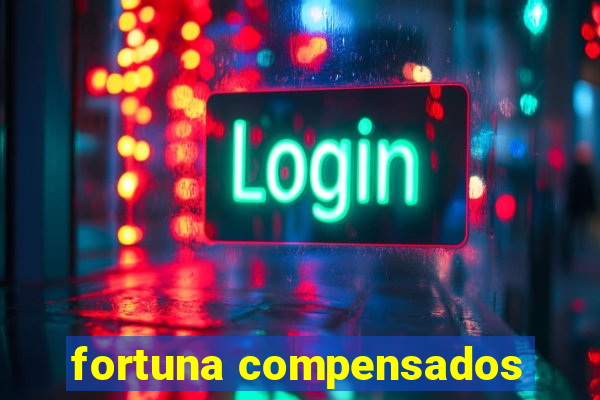 fortuna compensados