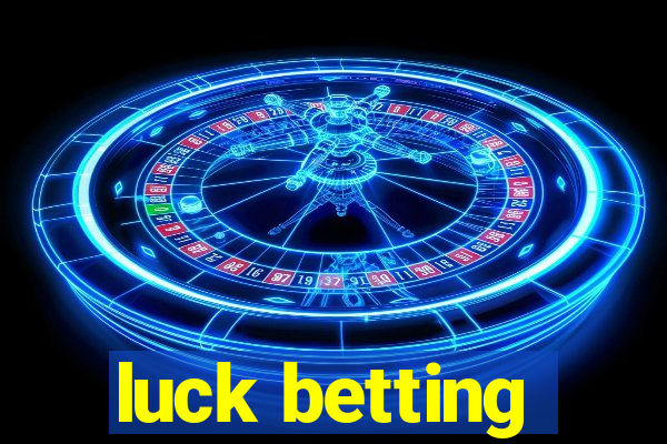 luck betting