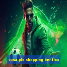 casa pio shopping benfica