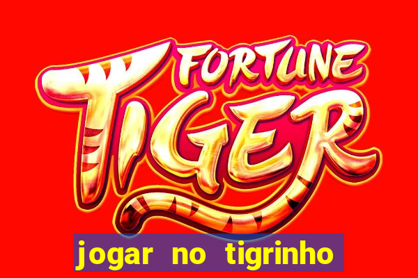 jogar no tigrinho de gra?a