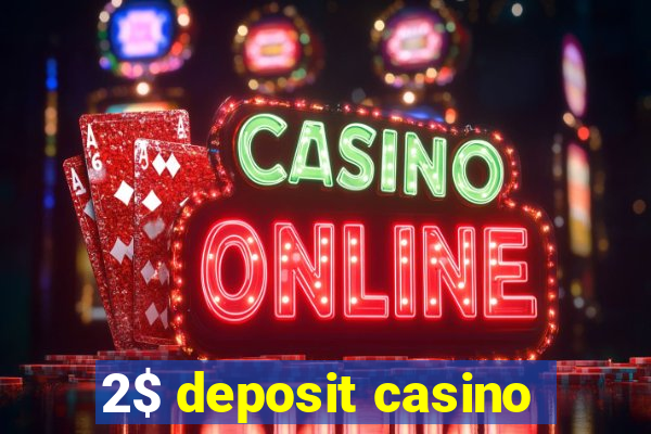 2$ deposit casino