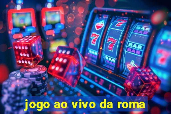 jogo ao vivo da roma