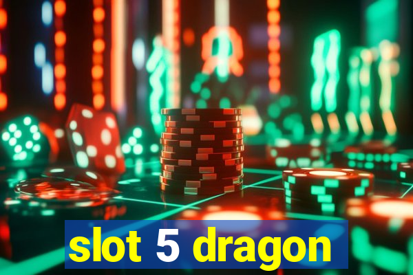 slot 5 dragon