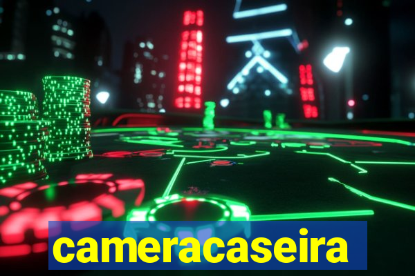 cameracaseira