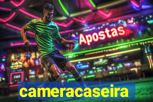 cameracaseira