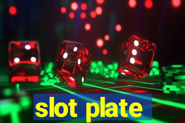 slot plate