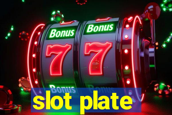 slot plate