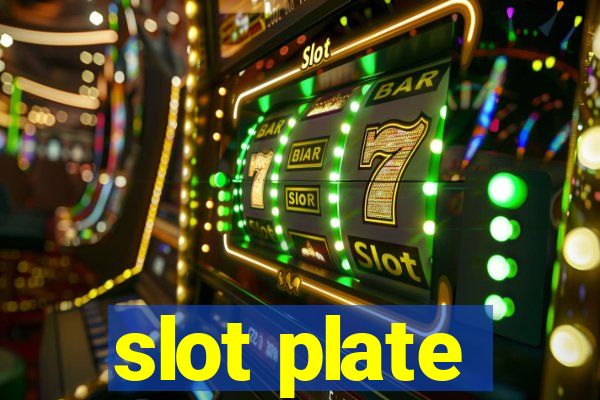 slot plate