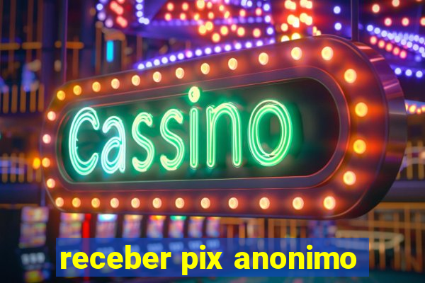 receber pix anonimo