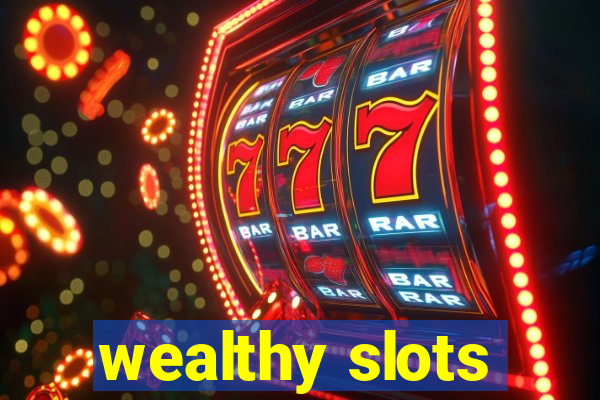 wealthy slots