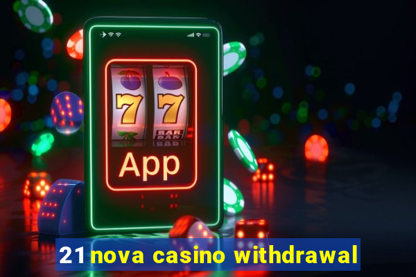 21 nova casino withdrawal