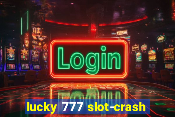 lucky 777 slot-crash