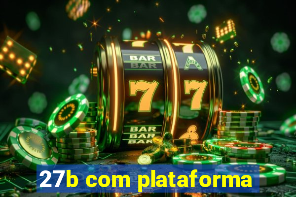 27b com plataforma