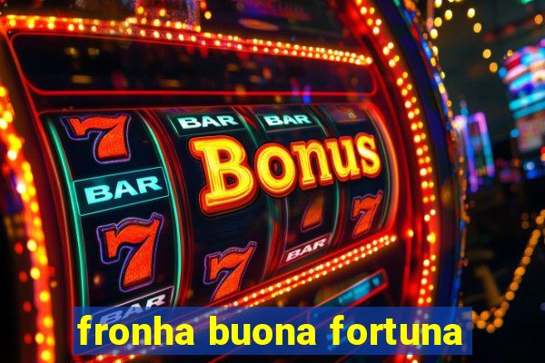 fronha buona fortuna