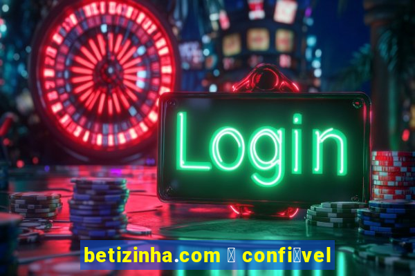 betizinha.com 茅 confi谩vel