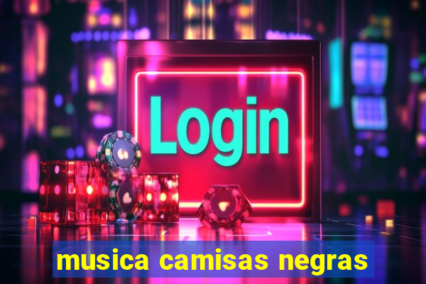 musica camisas negras