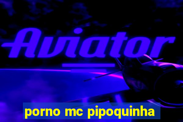 porno mc pipoquinha