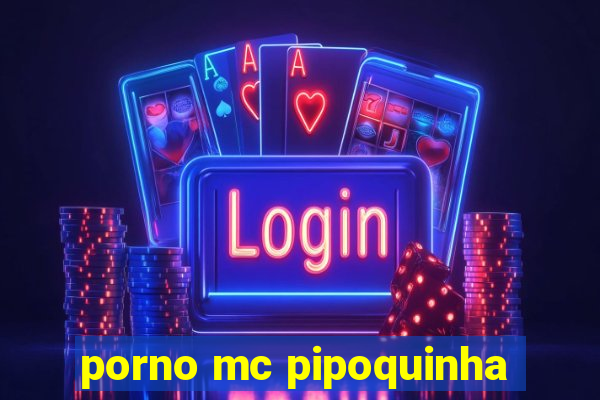 porno mc pipoquinha