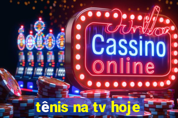 tênis na tv hoje