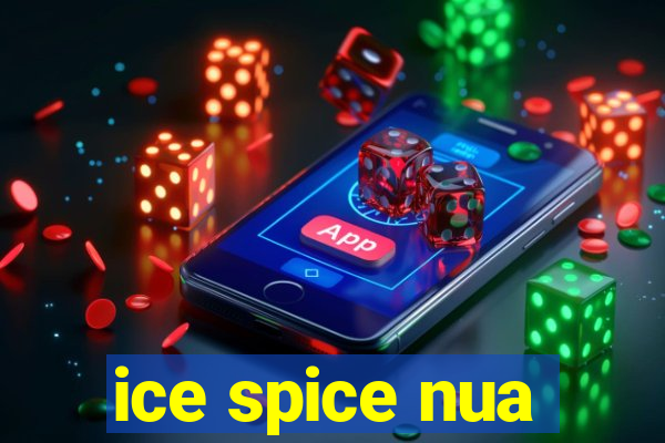 ice spice nua