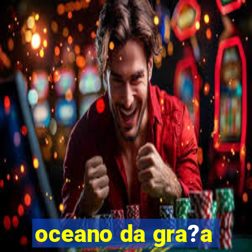 oceano da gra?a